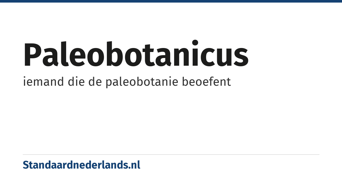 paleobotanicus: iemand die de paleobotanie beoefent
