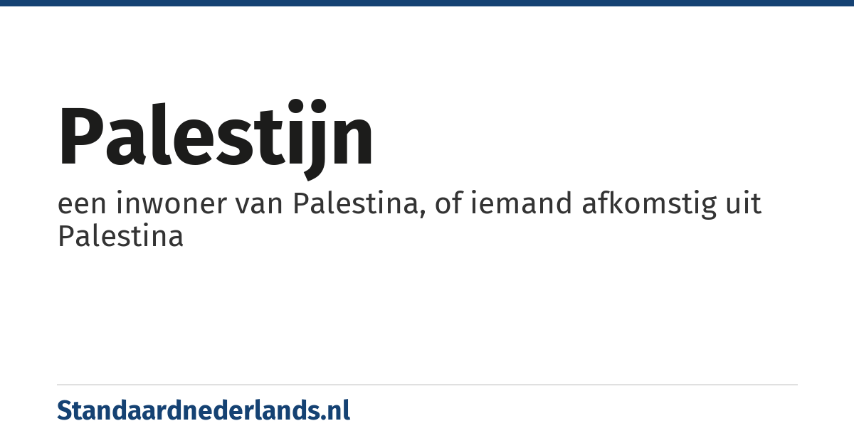 Palestijn: een inwoner van Palestina, of iemand afkomstig uit Palestina