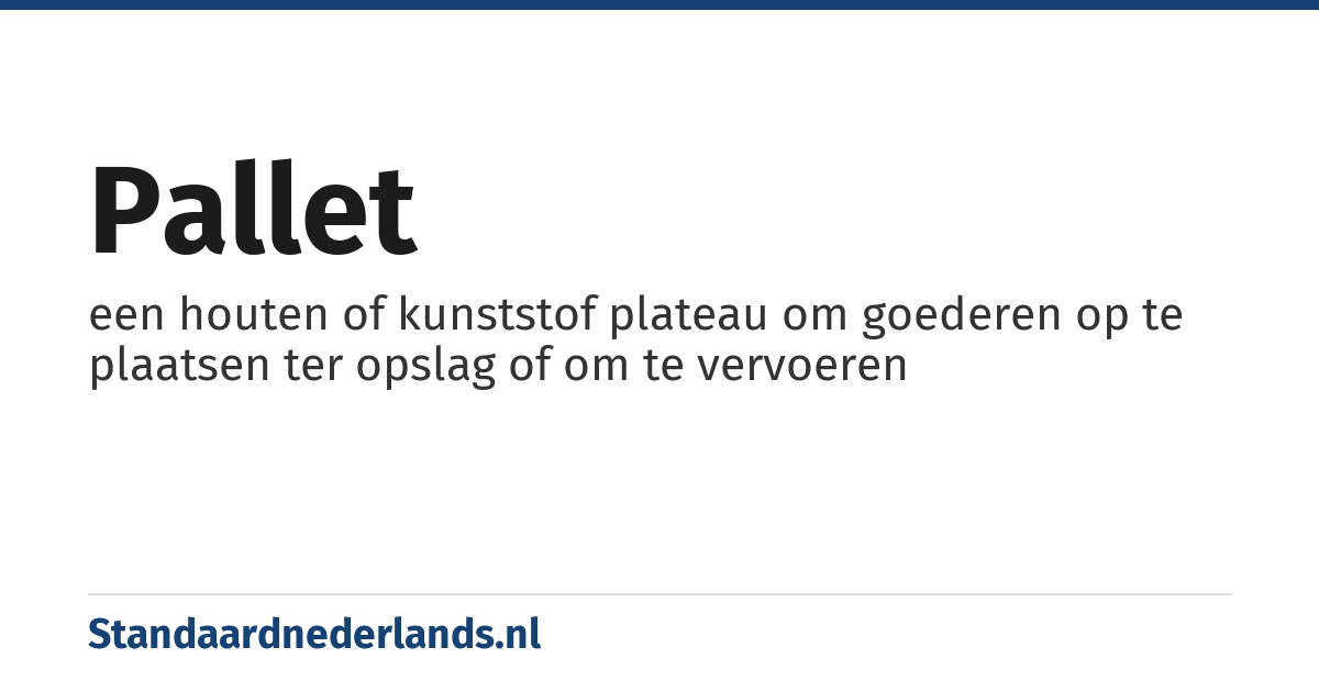 pallet: een houten of kunststof plateau om goederen op te plaatsen ter opslag of om te vervoeren