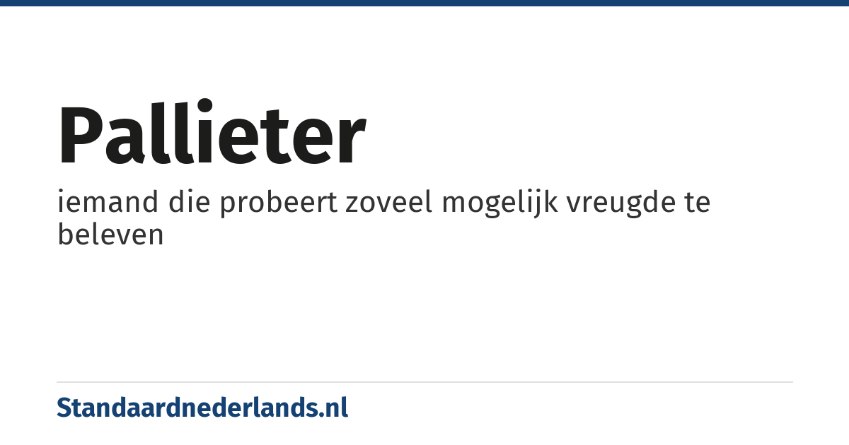 pallieter: iemand die probeert zoveel mogelijk vreugde te beleven