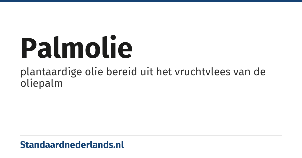 palmolie: plantaardige olie bereid uit het vruchtvlees van de oliepalm