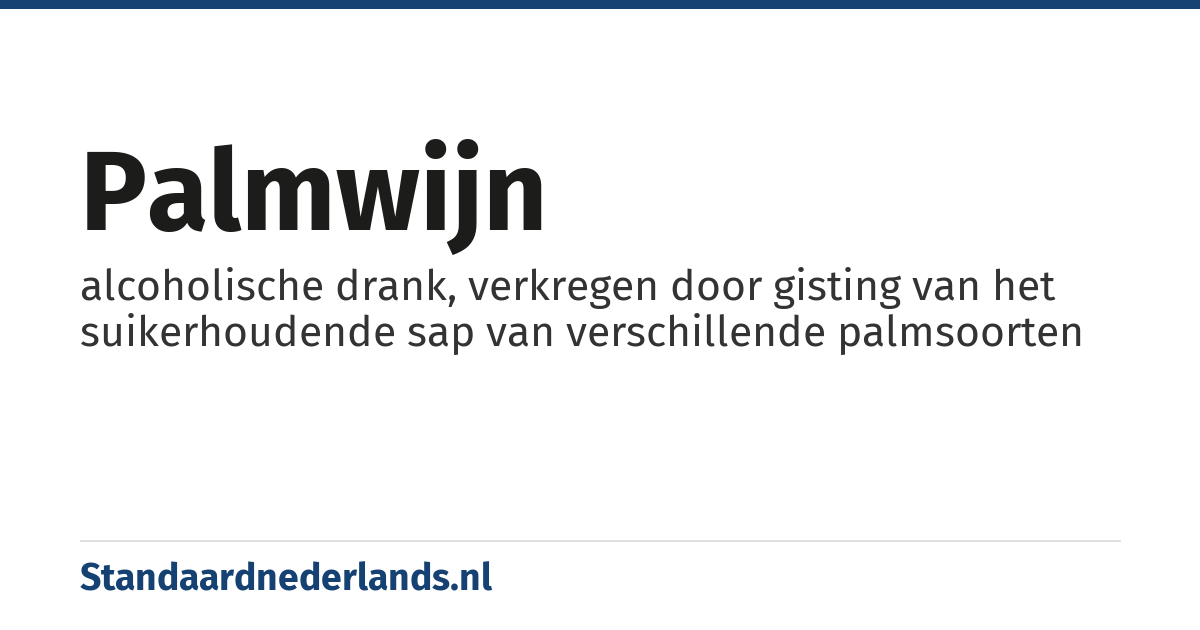 palmwijn: alcoholische drank, verkregen door gisting van het suikerhoudende sap van verschillende palmsoorten