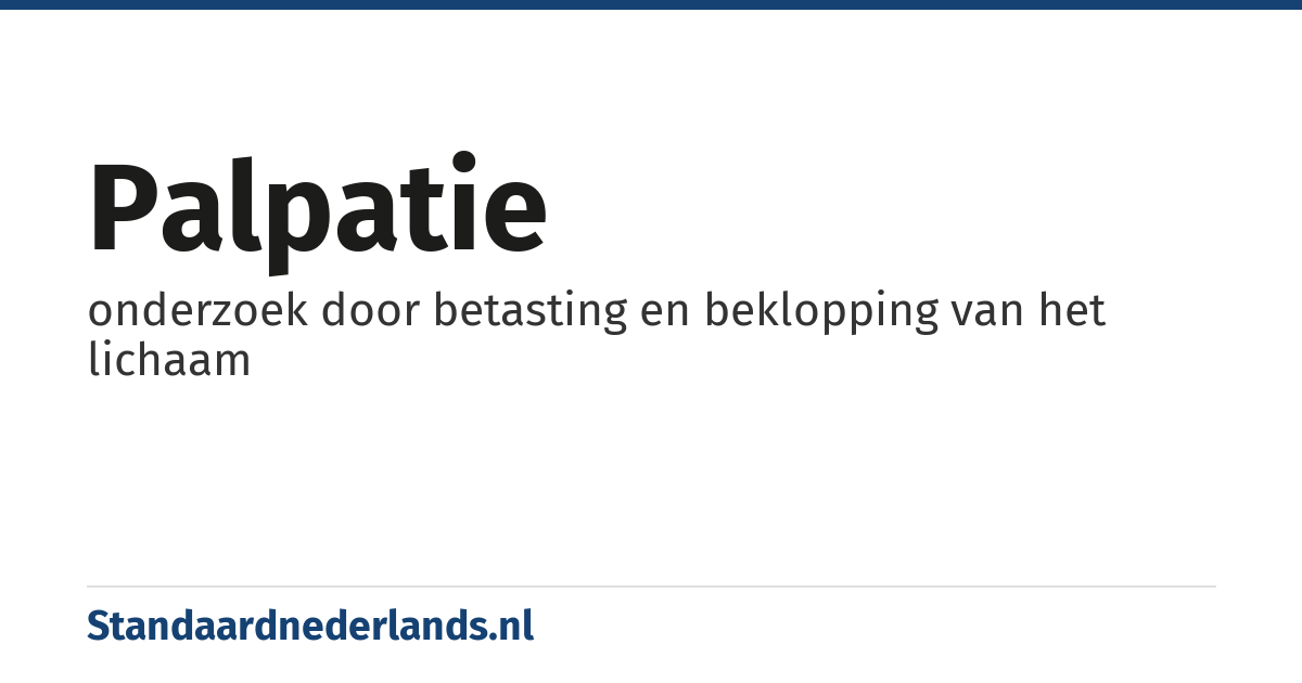 palpatie: onderzoek door betasting en beklopping van het lichaam