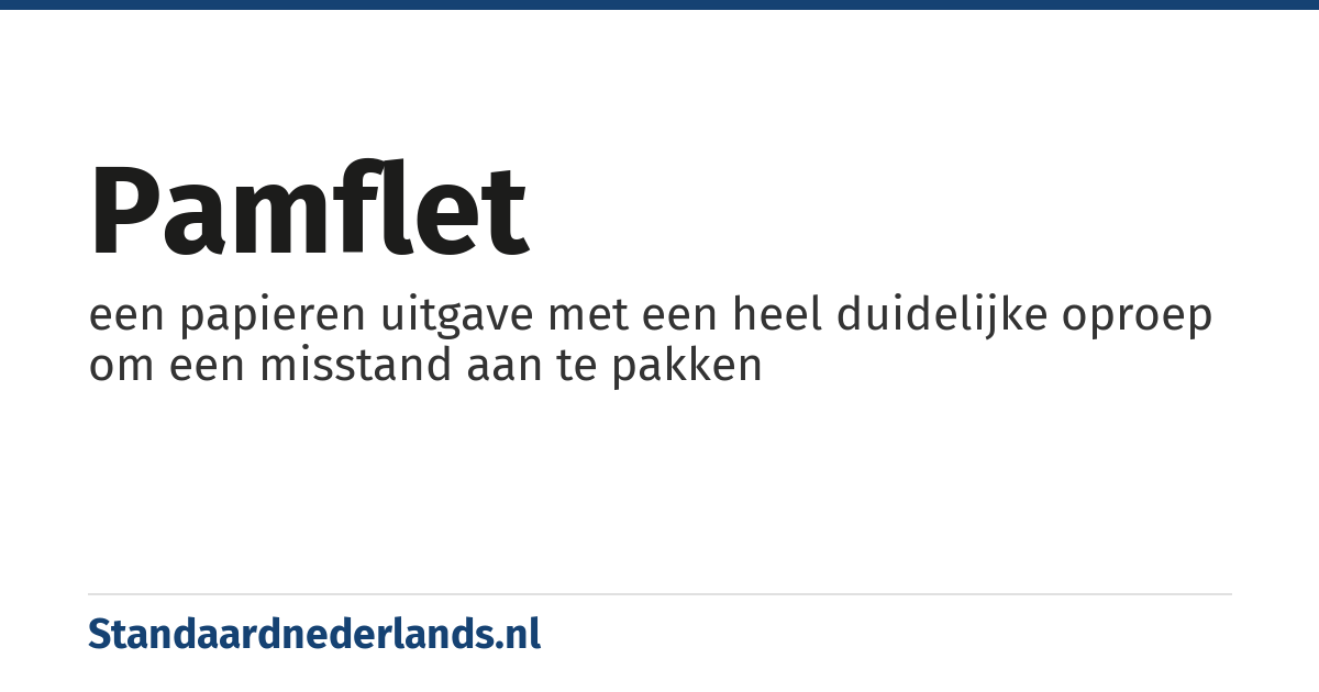 pamflet: een papieren uitgave met een heel duidelijke oproep om een misstand aan te pakken