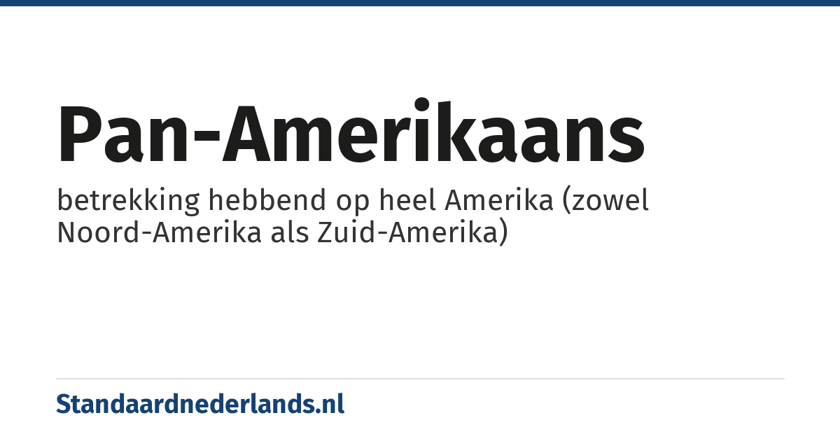 pan-Amerikaans: betrekking hebbend op heel Amerika (zowel Noord-Amerika als Zuid-Amerika)
