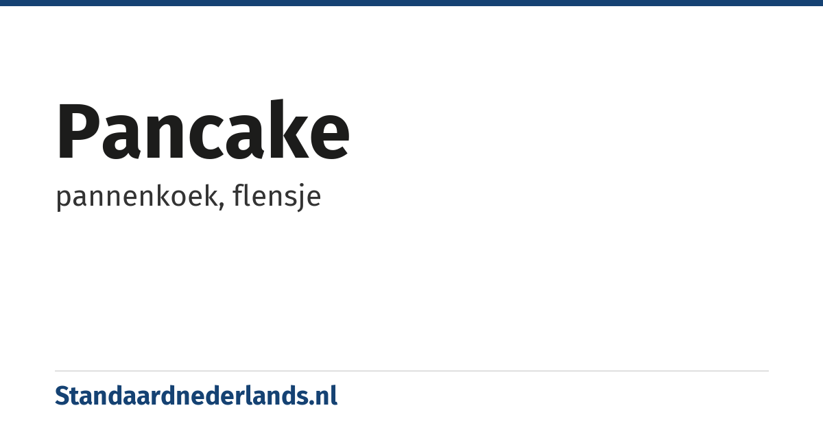 pancake: pannenkoek, flensje
