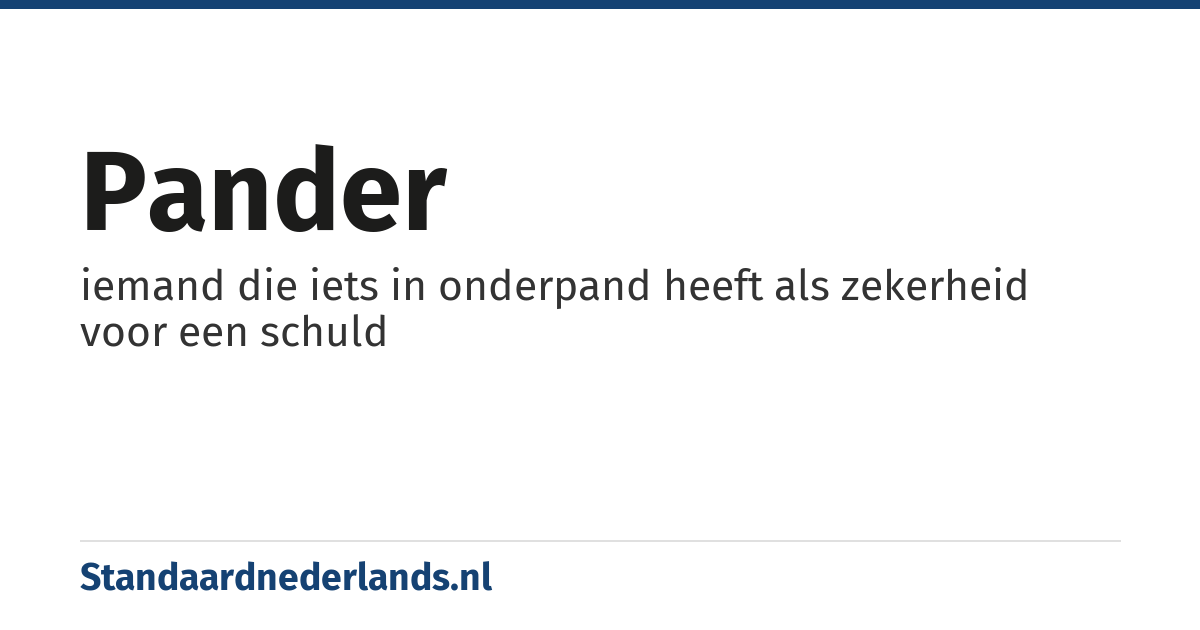 pander: iemand die iets in onderpand heeft als zekerheid voor een schuld