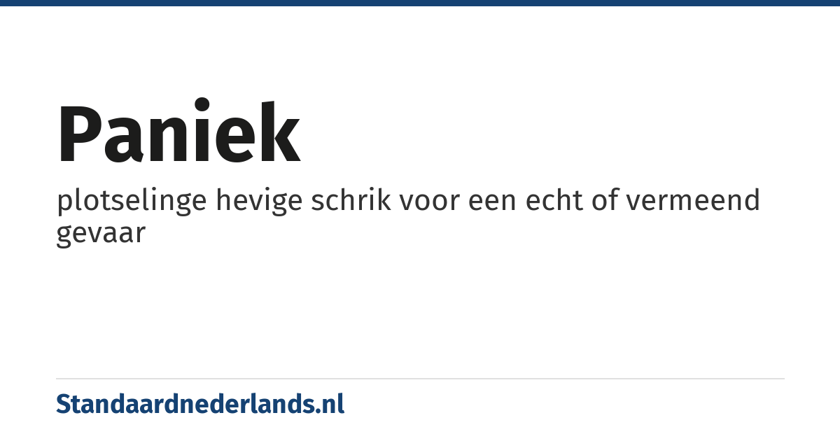 paniek: plotselinge hevige schrik voor een echt of vermeend gevaar