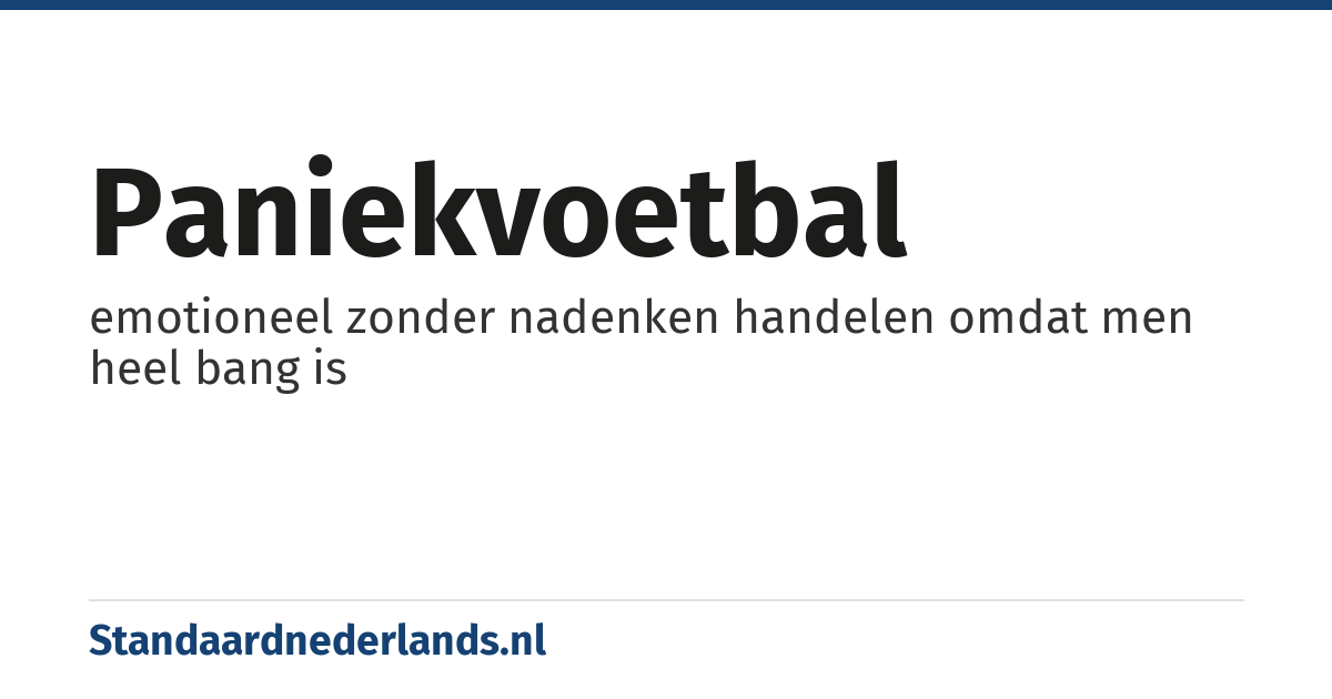 paniekvoetbal: emotioneel zonder nadenken handelen omdat men heel bang is