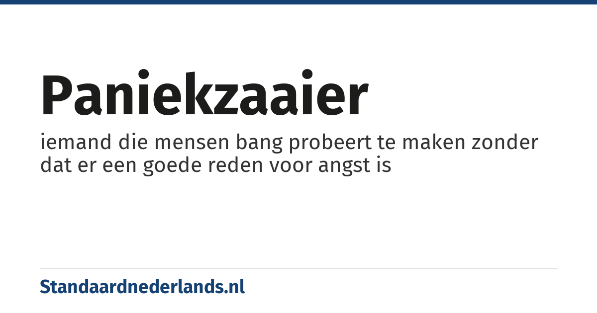 paniekzaaier: iemand die mensen bang probeert te maken zonder dat er een goede reden voor angst is