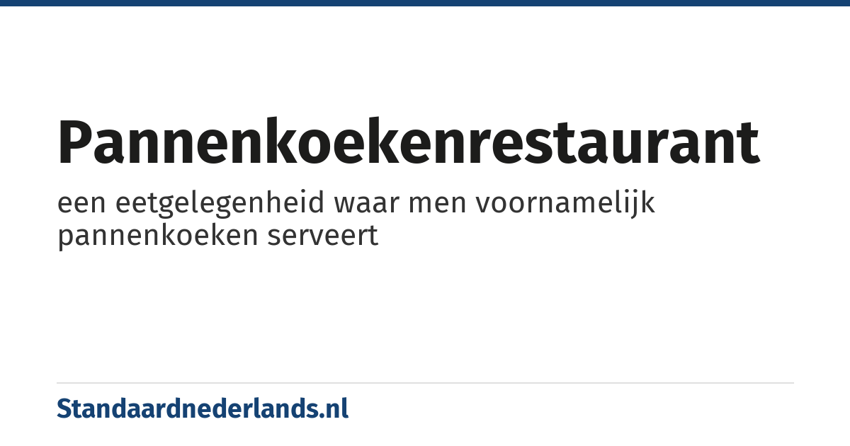 pannenkoekenrestaurant: een eetgelegenheid waar men voornamelijk pannenkoeken serveert