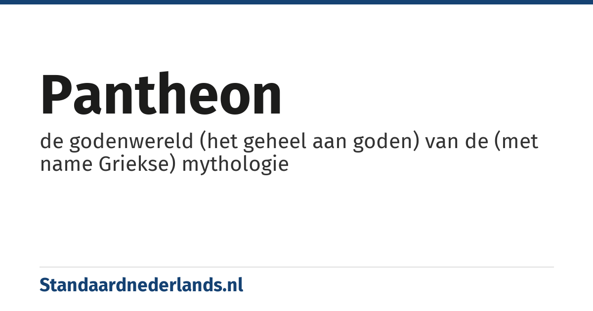 pantheon: de godenwereld (het geheel aan goden) van de (met name Griekse) mythologie
