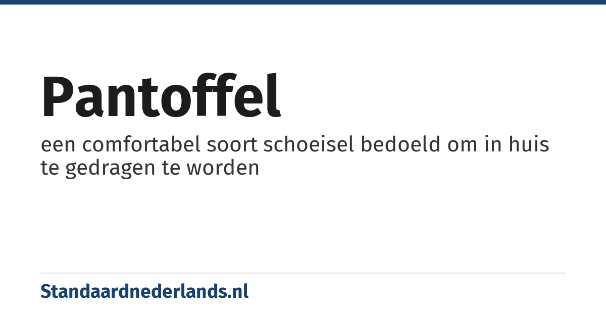 pantoffel: een comfortabel soort schoeisel bedoeld om in huis te gedragen te worden