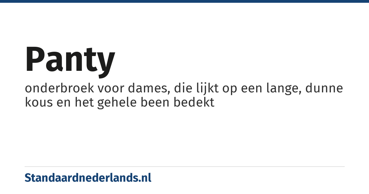 panty: onderbroek voor dames, die lijkt op een lange, dunne kous en het gehele been bedekt