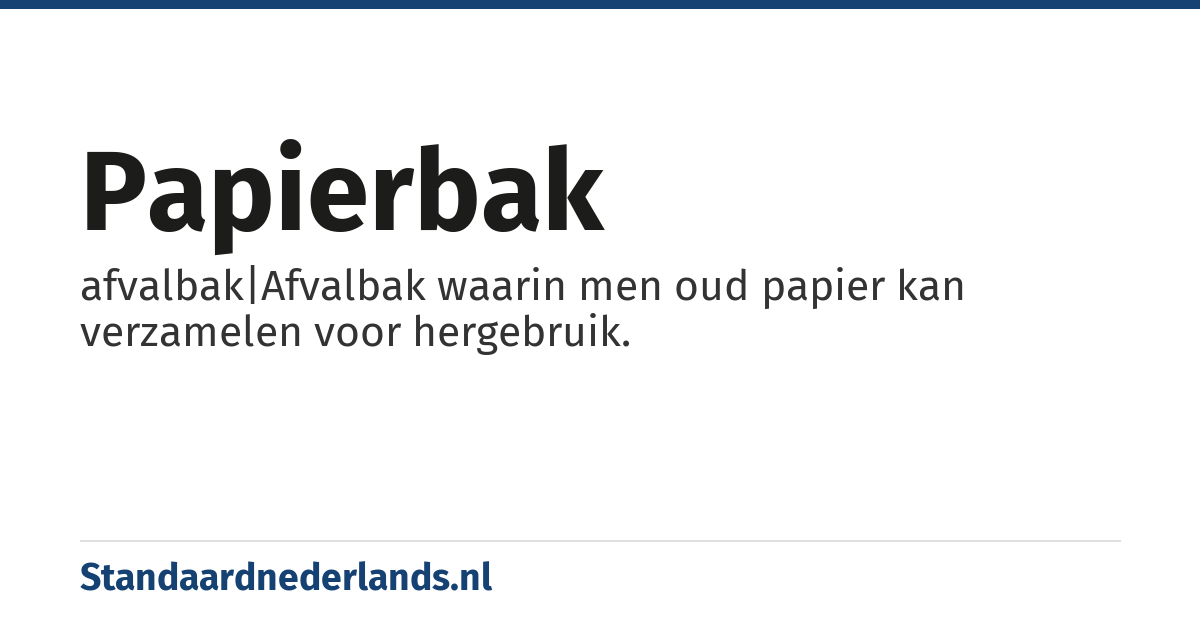 papierbak: afvalbak|Afvalbak waarin men oud papier kan verzamelen voor hergebruik.