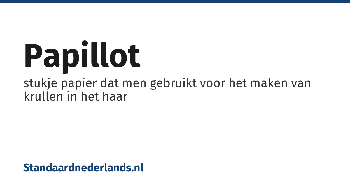 papillot: stukje papier dat men gebruikt voor het maken van krullen in het haar