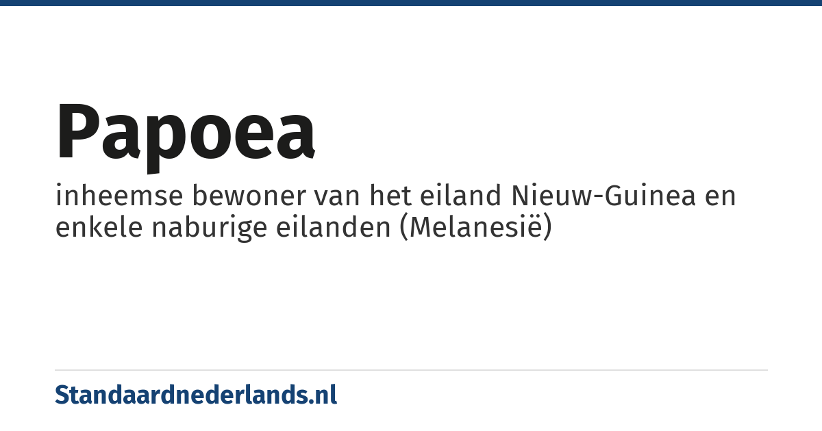 Papoea: inheemse bewoner van het eiland Nieuw-Guinea en enkele naburige eilanden (Melanesië)