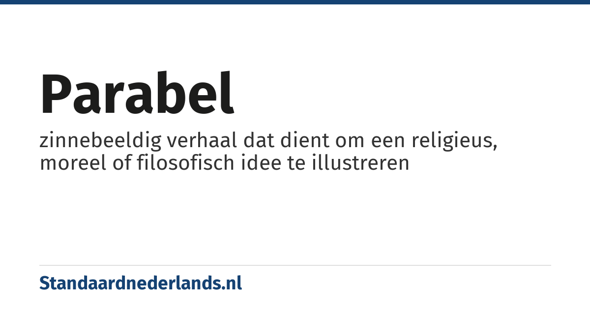 parabel: zinnebeeldig verhaal dat dient om een religieus, moreel of filosofisch idee te illustreren