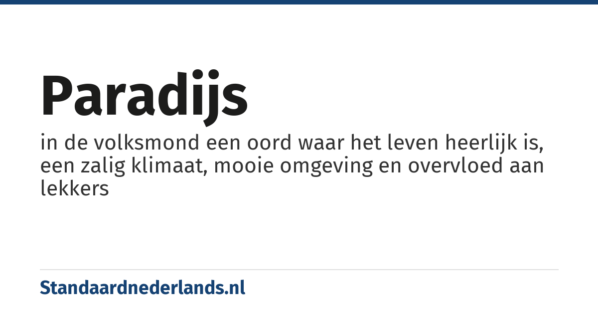 paradijs: in de volksmond een oord waar het leven heerlijk is, een zalig klimaat, mooie omgeving en overvloed aan lekkers