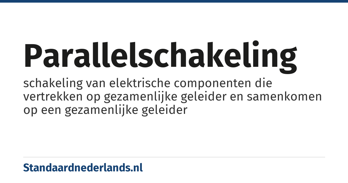 parallelschakeling: schakeling van elektrische componenten die vertrekken op gezamenlijke geleider en samenkomen op een gezamenlijke geleider