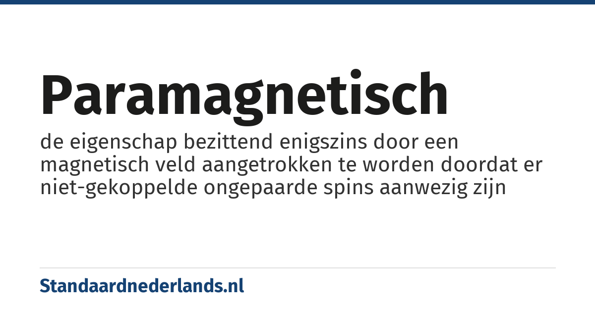 paramagnetisch: de eigenschap bezittend enigszins door een magnetisch veld aangetrokken te worden doordat er niet-gekoppelde ongepaarde spins aanwezig zijn