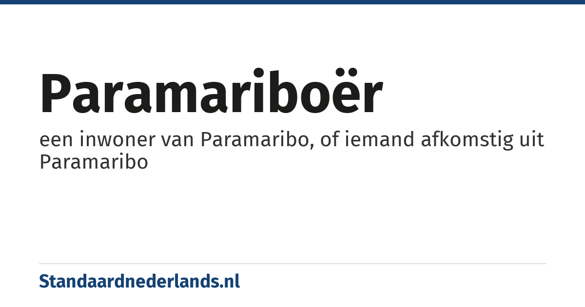 Paramariboër: een inwoner van Paramaribo, of iemand afkomstig uit Paramaribo