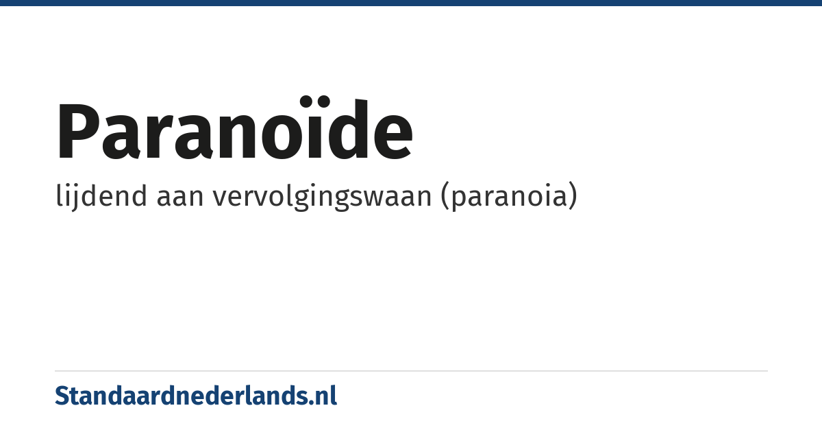paranoïde: lijdend aan vervolgingswaan (paranoia)