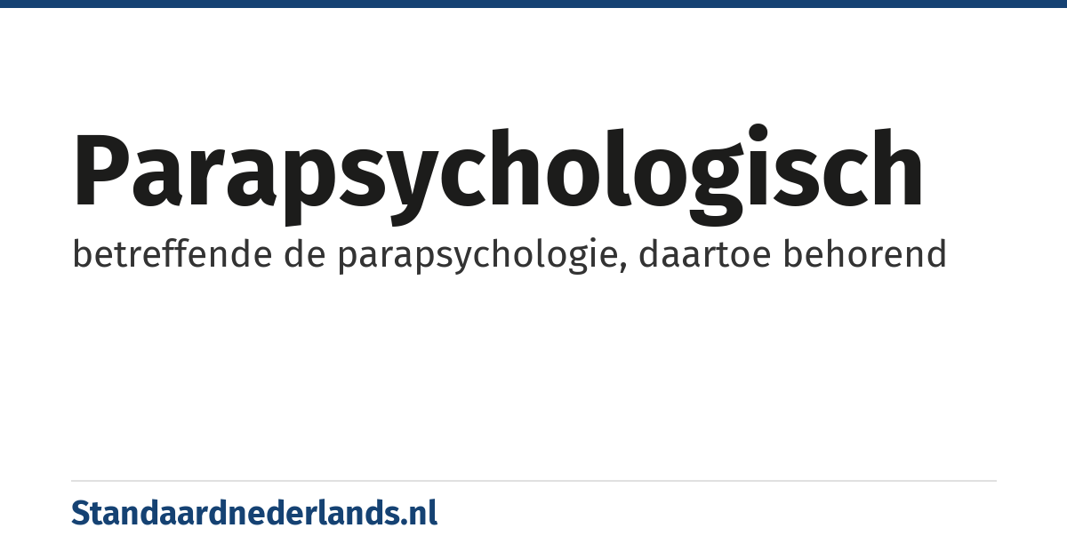 parapsychologisch: betreffende de parapsychologie, daartoe behorend