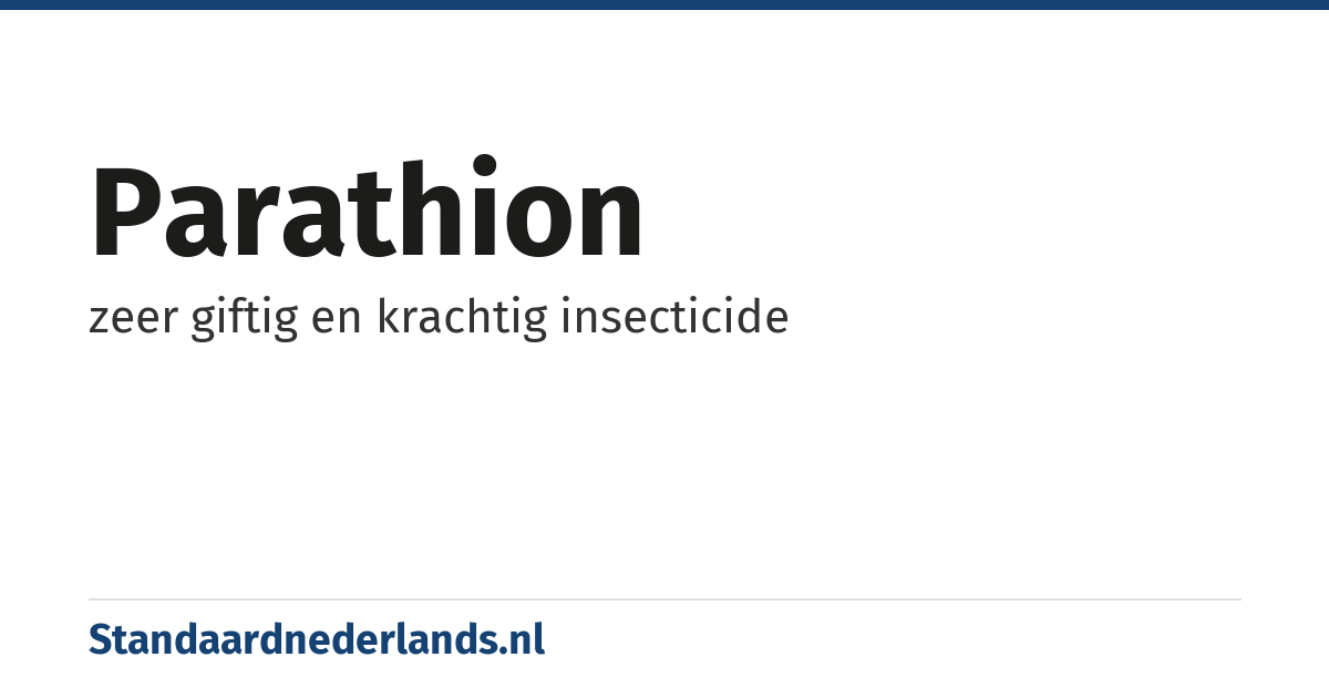 parathion: zeer giftig en krachtig insecticide