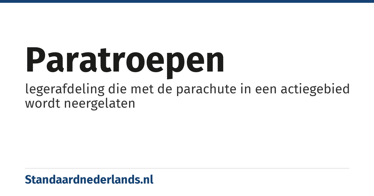 paratroepen: legerafdeling die met de parachute in een actiegebied wordt neergelaten