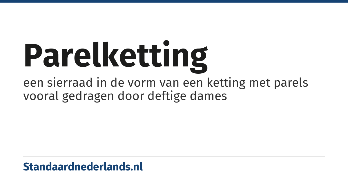 parelketting: een sierraad in de vorm van een ketting met parels vooral gedragen door deftige dames