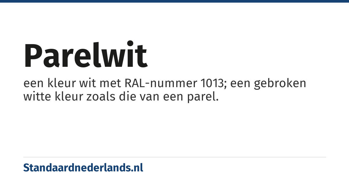 parelwit: een kleur wit met RAL-nummer 1013; een gebroken witte kleur zoals die van een parel.