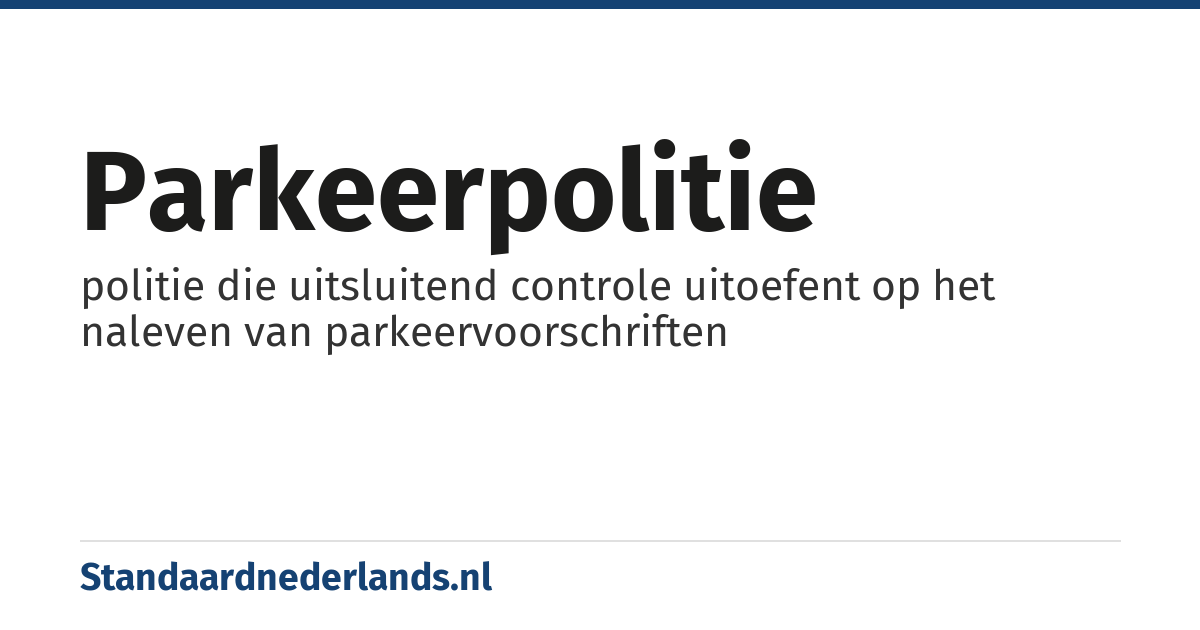 parkeerpolitie: politie die uitsluitend controle uitoefent op het naleven van parkeervoorschriften