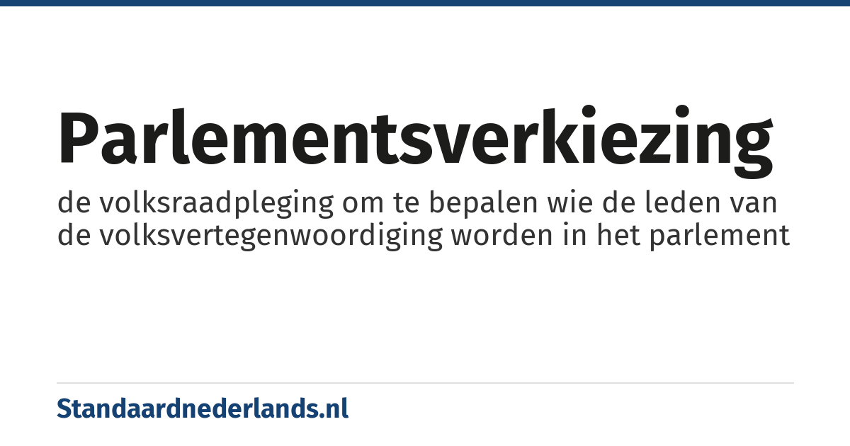 parlementsverkiezing: de volksraadpleging om te bepalen wie de leden van de volksvertegenwoordiging worden in het parlement