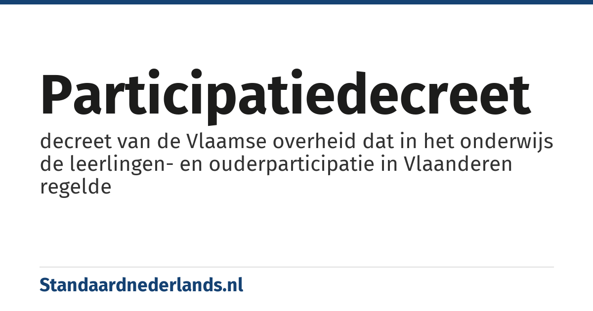 participatiedecreet: decreet van de Vlaamse overheid dat in het onderwijs de leerlingen- en ouderparticipatie in Vlaanderen regelde