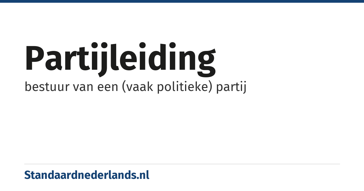 partijleiding: bestuur van een (vaak politieke) partij