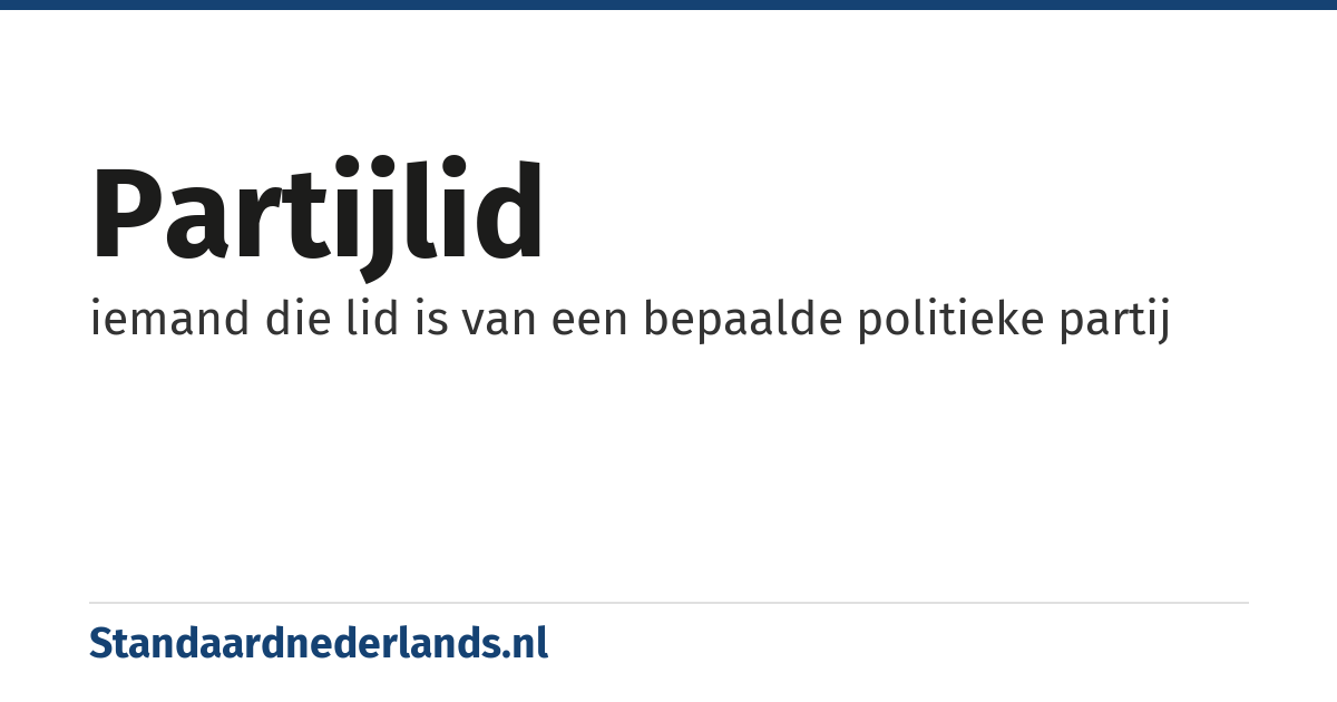 partijlid: iemand die lid is van een bepaalde politieke partij