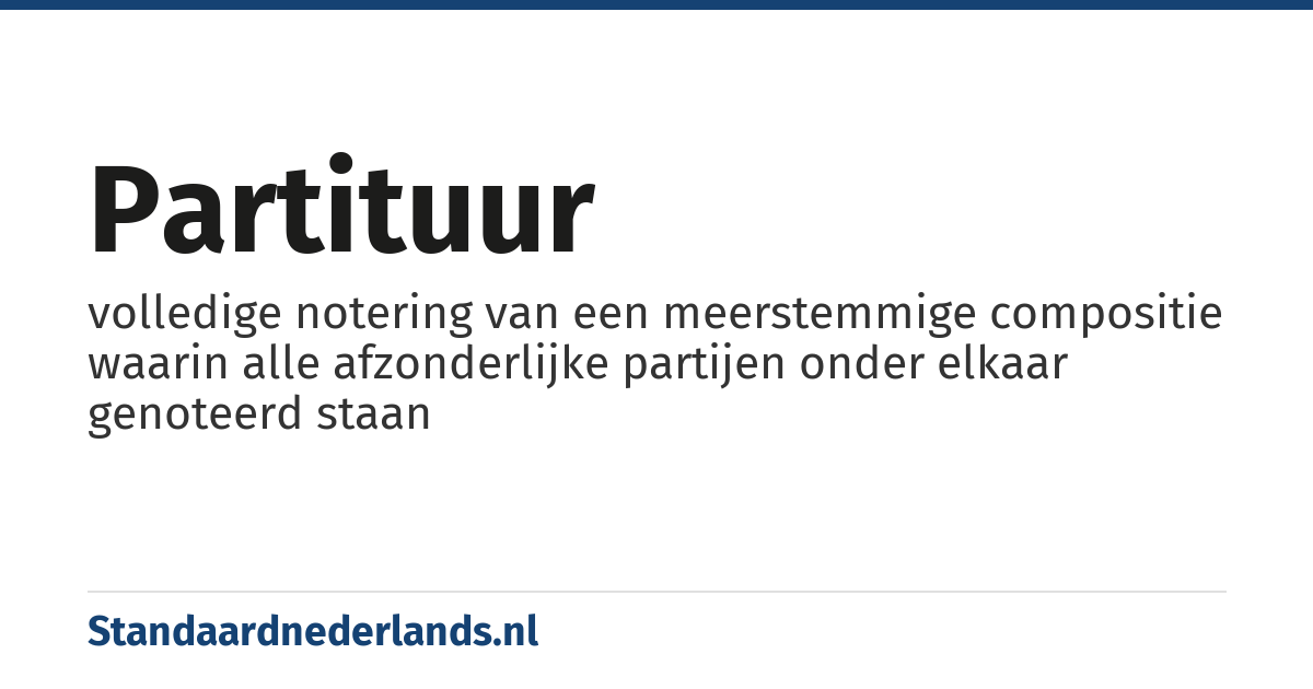 partituur: volledige notering van een meerstemmige compositie waarin alle afzonderlijke partijen onder elkaar genoteerd staan