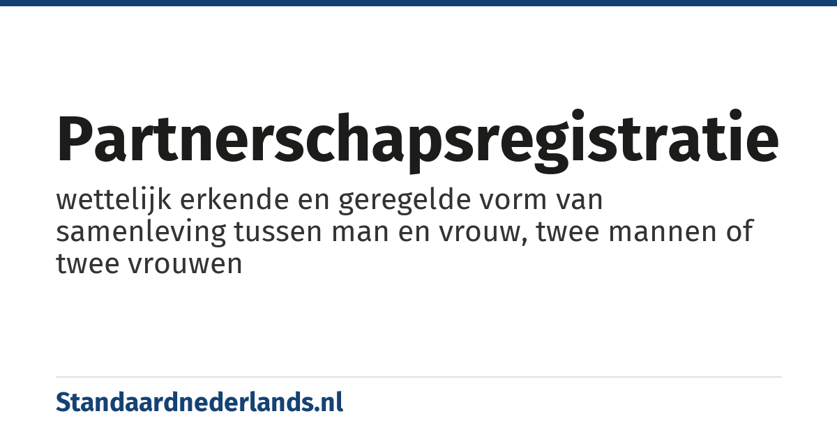 partnerschapsregistratie: wettelijk erkende en geregelde vorm van samenleving tussen man en vrouw, twee mannen of twee vrouwen