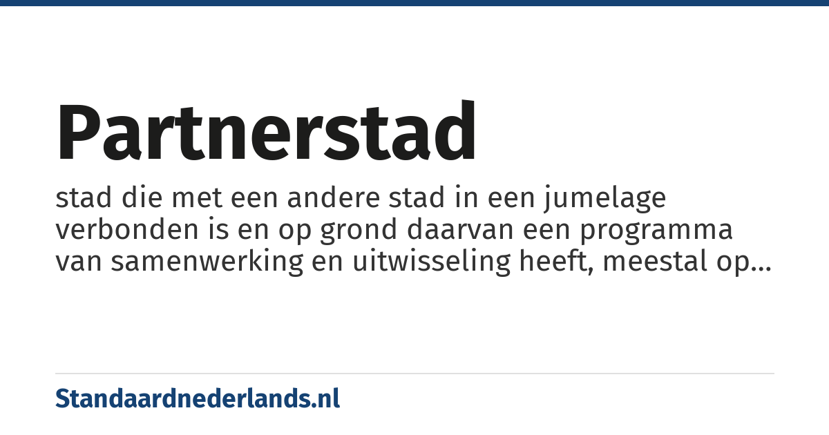 partnerstad: stad die met een andere stad in een jumelage verbonden is en op grond daarvan een programma van samenwerking en uitwisseling heeft, meestal op het gebied van handel, sport en cultuur