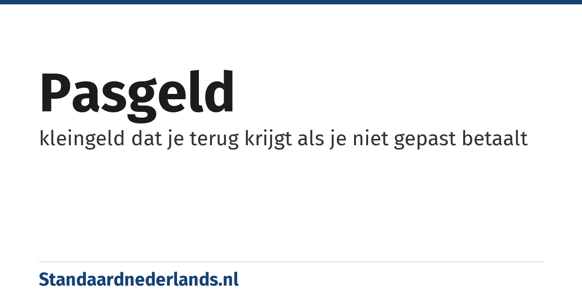 pasgeld: kleingeld dat je terug krijgt als je niet gepast betaalt