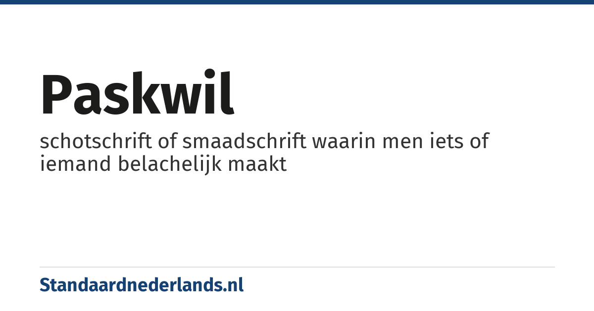 paskwil: schotschrift of smaadschrift waarin men iets of iemand belachelijk maakt