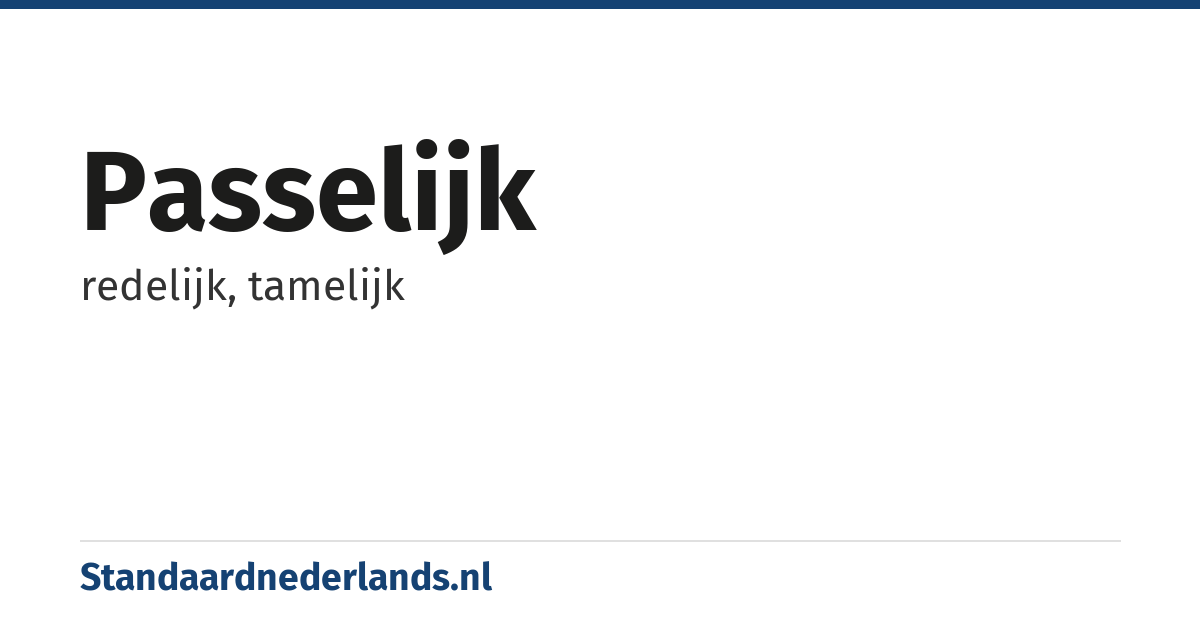 passelijk: redelijk, tamelijk
