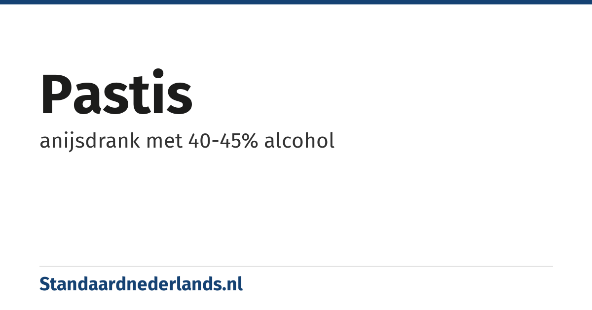 pastis: anijsdrank met 40-45% alcohol