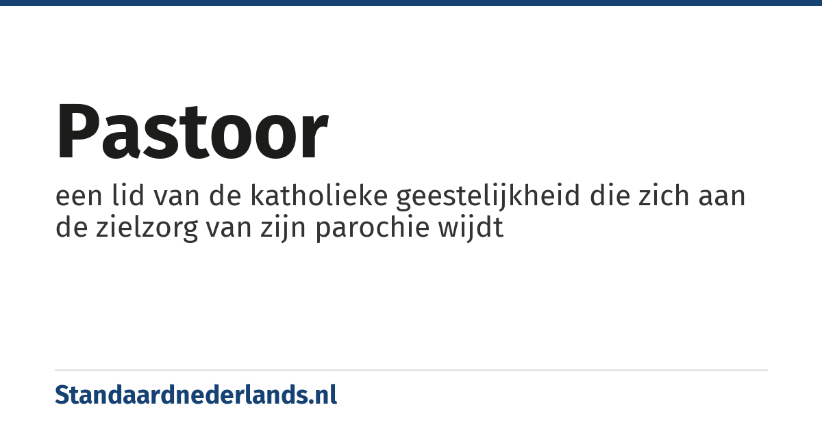 pastoor: een lid van de katholieke geestelijkheid die zich aan de zielzorg van zijn parochie wijdt