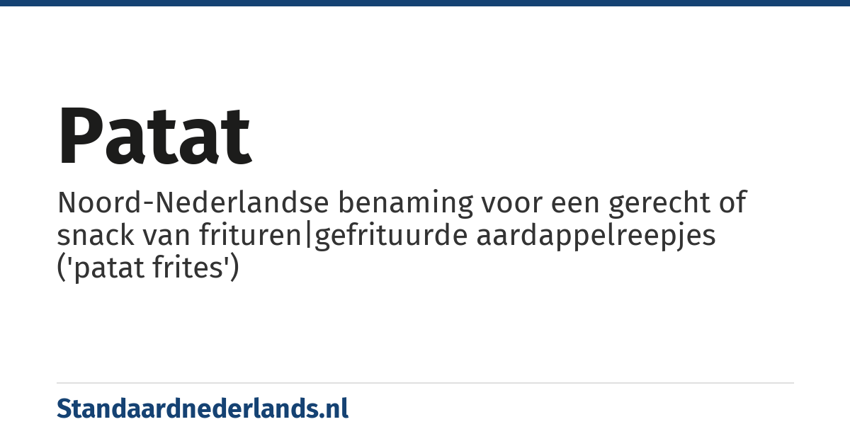 patat: Noord-Nederlandse benaming voor een gerecht of snack van frituren|gefrituurde aardappelreepjes ('patat frites')