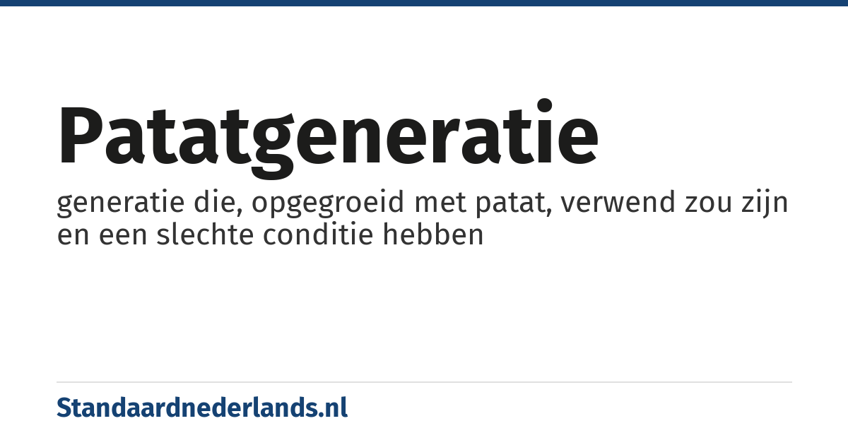 patatgeneratie: generatie die, opgegroeid met patat, verwend zou zijn en een slechte conditie hebben