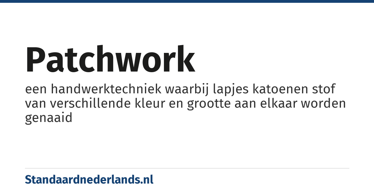 patchwork: een handwerktechniek waarbij lapjes katoenen stof van verschillende kleur en grootte aan elkaar worden genaaid
