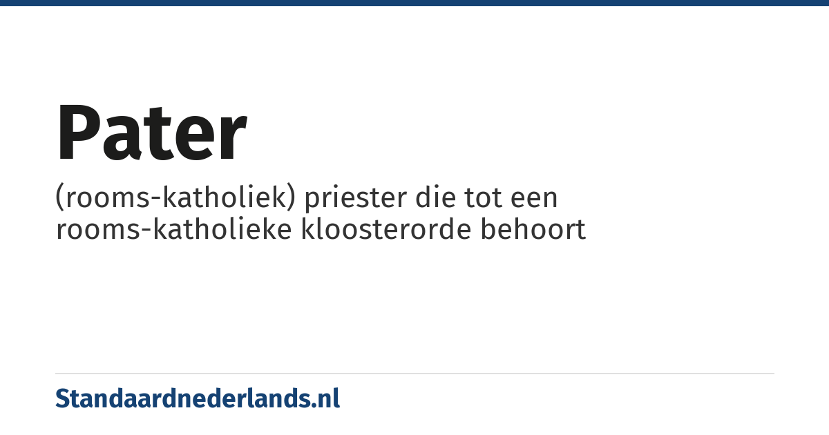 pater: (rooms-katholiek) priester die tot een rooms-katholieke kloosterorde behoort