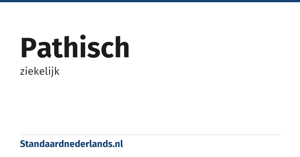 pathisch: ziekelijk